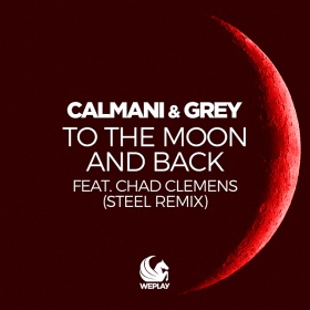 CALMANI & GREY FEAT. CHAD CLEMENS - TO THE MOON AND BACK (STEEL REMIX)